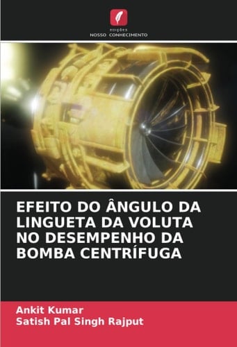 EFEITO DO ÂNGULO DA LINGUETA DA VOLUTA NO DESEMPENHO DA BOMBA CENTRÍFUGA (Portuguese Edition)