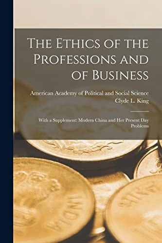 The Ethics of the Professions and of Business With a Supplement: Modern China and Her Present Day Problems