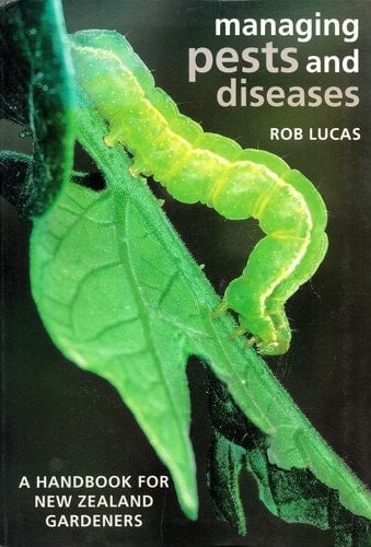 Managing Pests and Diseases A Handbook for New Zealand Gardeners