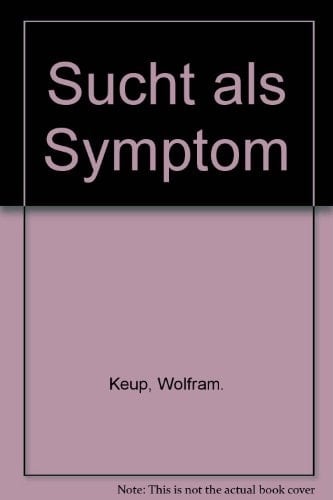 Sucht als Symptom 2. wissenschaftl. Symposion d. Dt. Hauptstelle gegen d. Suchtgefahren, Bad Kissingen 1976