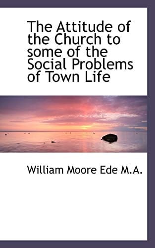The Attitude of the Church to some of the Social Problems of Town Life