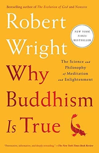 Why Buddhism is True The Science and Philosophy of Meditation and Enlightenment