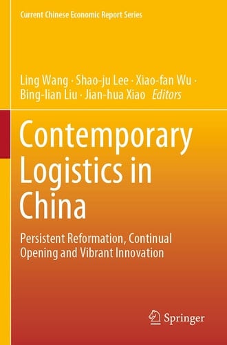 Contemporary Logistics in China Persistent Reformation, Continual Opening and Vibrant Innovation