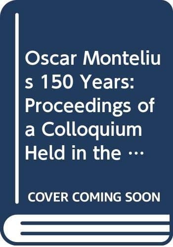 Oscar Montelius 150 Years: Proceedings of a Colloquium Held in the Royal Academy of Letters History and Antiquities, Stockholm, 13 May 1993 (Konferenser, No 32) (English and German Edition)