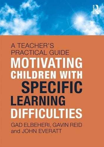 Motivating Children with Specific Learning Difficulties A Teacher's Practical Guide