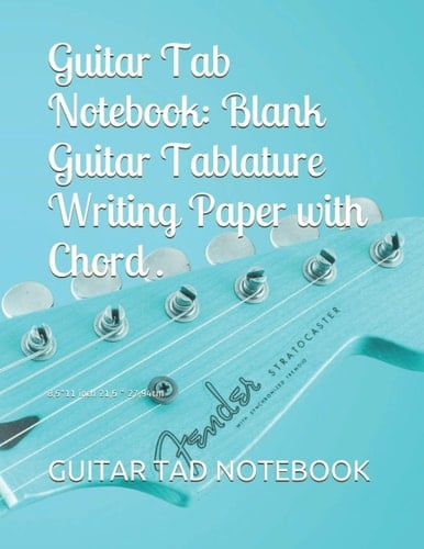 Guitar Tab Notebook: Blank Guitar Tablature Writing Paper with Chord Fingering Charts: 8,5*11 inch 21,5 * 27,94cm