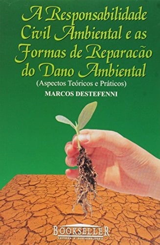 A responsabilidade civil ambiental e as formas de reparação do dano ambiental aspectos teóricos e práticos
