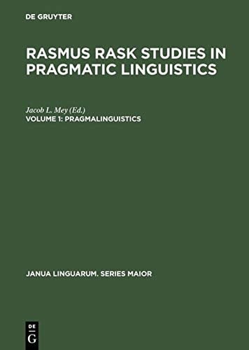 Rasmus Rask Studies in Pragmatic Linguistics, Volume 1, Pragmalinguistics (Janua Linguarum. Series Maior)