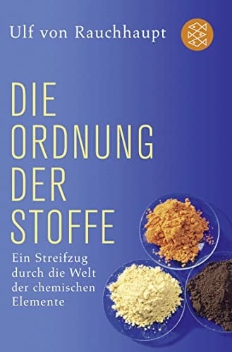 Die Ordnung der Stoffe ein Streifzug durch die Welt der chemischen Elemente