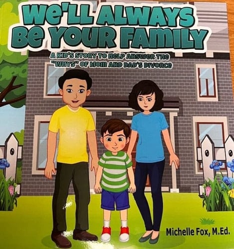 We'll Always Be Your Family A Kid's Story to Help Answer the Whys of Divorce