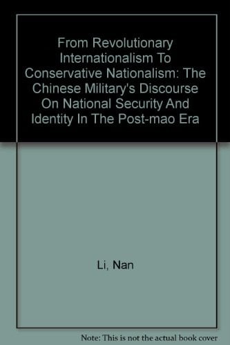 From Revolutionary Internationalism To Conservative Nationalism: The Chinese Military's Discourse On National Security And Identity In The Post-mao Era
