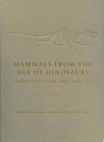 Mammals from the Age of Dinosaurs Origins, Evolution, and Structure