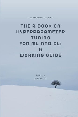 The R Book on Hyperparameter Tuning for ML and DL A Working Guide A Practical Guide