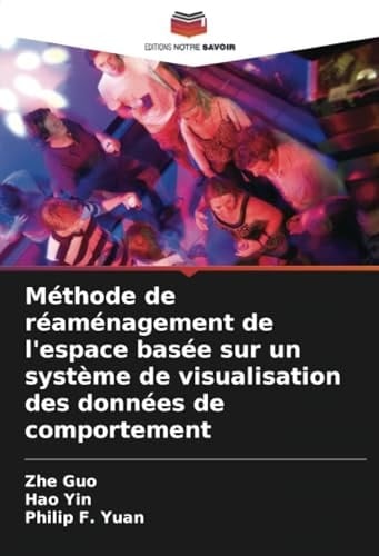 Méthode de réaménagement de l'espace basée sur un système de visualisation des données de comportement (French Edition)