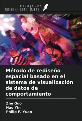 Método de rediseño espacial basado en el sistema de visualización de datos de comportamiento (Spanish Edition)