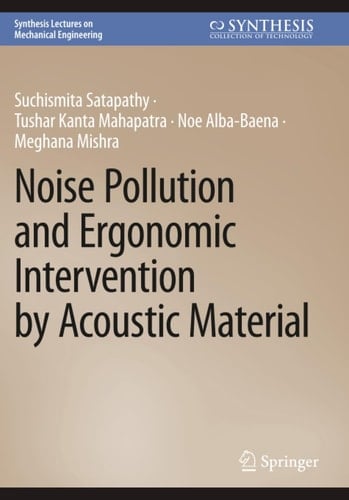 Noise Pollution and Ergonomic Intervention by Acoustic Material (Synthesis Lectures on Mechanical Engineering)
