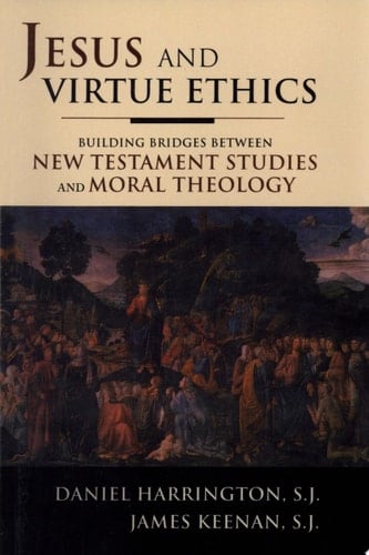 Jesus and Virtue Ethics Building Bridges between New Testament Studies and Moral Theology