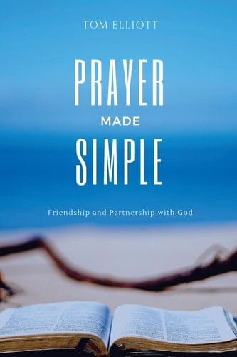 Prayer Made Simple Friendship and Partnership with God