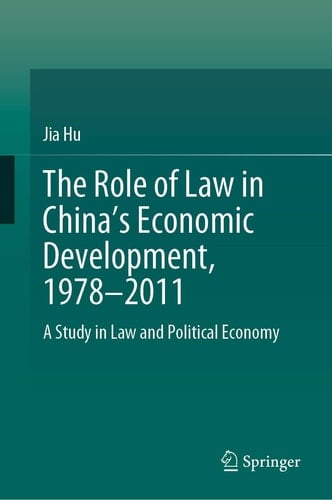 The Role of Law in China’s Economic Development, 1978–2011 A Study in Law and Political Economy