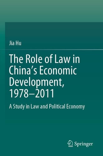 The Role of Law in China’s Economic Development, 1978–2011 A Study in Law and Political Economy