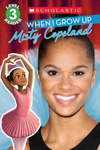 When I Grow Up: Misty Copeland (Scholastic Reader, Level 3)