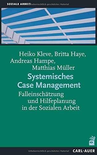 Systemisches Case Management Falleinschätzung und Hilfeplanung in der Sozialen Arbeit
