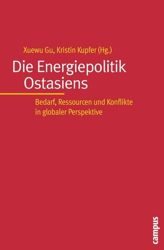 Die Energiepolitik Ostasiens Bedarf, Ressourcen und Konflikte in globaler Perspektive