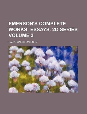 Emerson's Complete Works : Essays. 2d Series