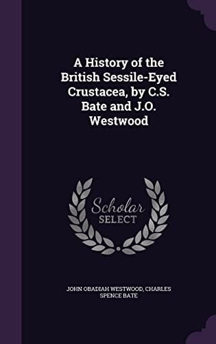 A History of the British Sessile-Eyed Crustacea, by C. S. Bate and J. O. Westwood