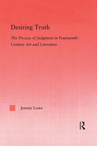 Desiring Truth The Process of Judgment in Fourteenth-Century Art and Literature