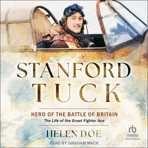 Stanford Tuck: Hero of the Battle of Britain: the Life of the Great Fighter Ace