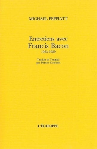 Entretiens avec Francis Bacon, 1963-1989