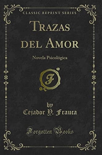 Trazas del Amor Novela Psicológica (Classic Reprint)