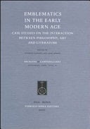 Emblematics in the Early Modern Age Case Studies on the Interaction Between Philosophy, Art and Literature