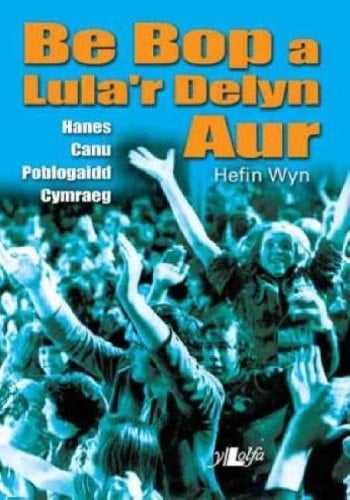 Be bop a lula'r delyn aur hanes canu poblogaidd Cymraeg