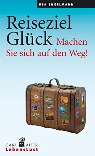 Reiseziel Glück Machen Sie sich auf den Weg!. Buch