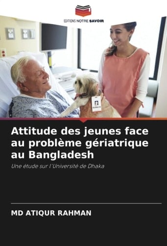 Attitude des jeunes face au problème gériatrique au Bangladesh: Une étude sur l'Université de Dhaka (French Edition)