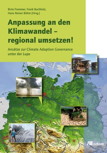 Anpassung an den Klimawandel – regional umsetzen! Ansätze zur Climate Adaption Governance unter der Lupe