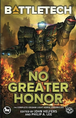 BattleTech No Greater Honor (the Complete Eridani Light Horse Chronicles)