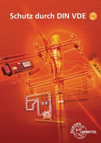 Schutz durch DIN VDE Lehrbuch zu den Lernfeldern elektrische Installationen planen und ausführen, Elektroenergieversorgung und Sicherheit von Betriebsmitteln gewährleisten