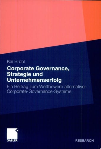 Corporate Governance, Strategie und Unternehmenserfolg Ein Beitrag zum Wettbewerb alternativer Corporate-Governance-Systeme