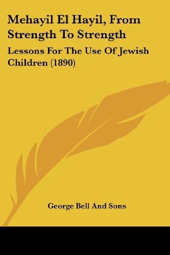 Mehayil El Hayil, From Strength To Strength: Lessons For The Use Of Jewish Children (1890)