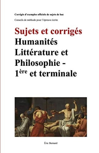 Sujets et Corrigés - Humanités Littérature et Philosophie 1ère et Terminale
