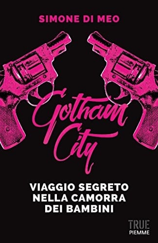 Gotham city viaggio segreto nella camorra dei bambini