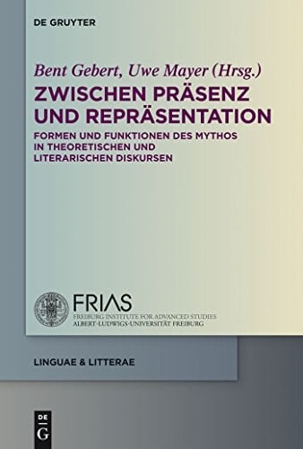 Zwischen Präsenz und Repräsentation Formen und Funktionen des Mythos in theoretischen und literarischen Diskursen
