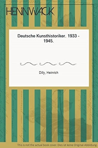 Deutsche Kunsthistoriker, 1933-1945 (Kunstgeschichte und Gegenwart) (German Edition)