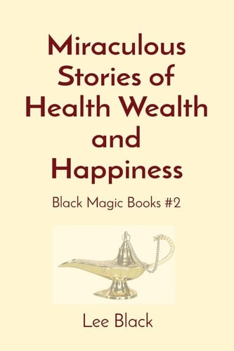 Miraculous Stories of Health Wealth and Happiness Black Magic Books #2
