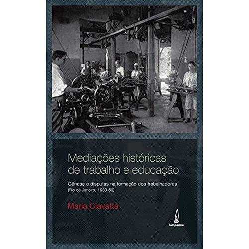 Mediações históricas de trabalho e educação gênese e disputas na formação dos trabalhadores (Rio de Janeiro, 1930-60)