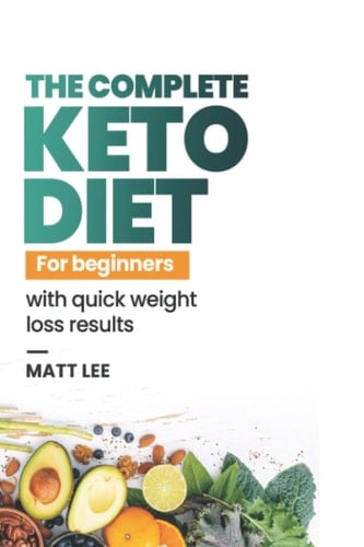 The Complete Keto Diet for Beginners, with quick weight loss results: Intermittent fasting help for Women and Men to enter Ketosis