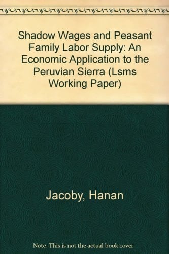 Shadow Wages and Peasant Family Labor Supply: An Economic Application to the Peruvian Sierra (LSMS WORKING PAPER)